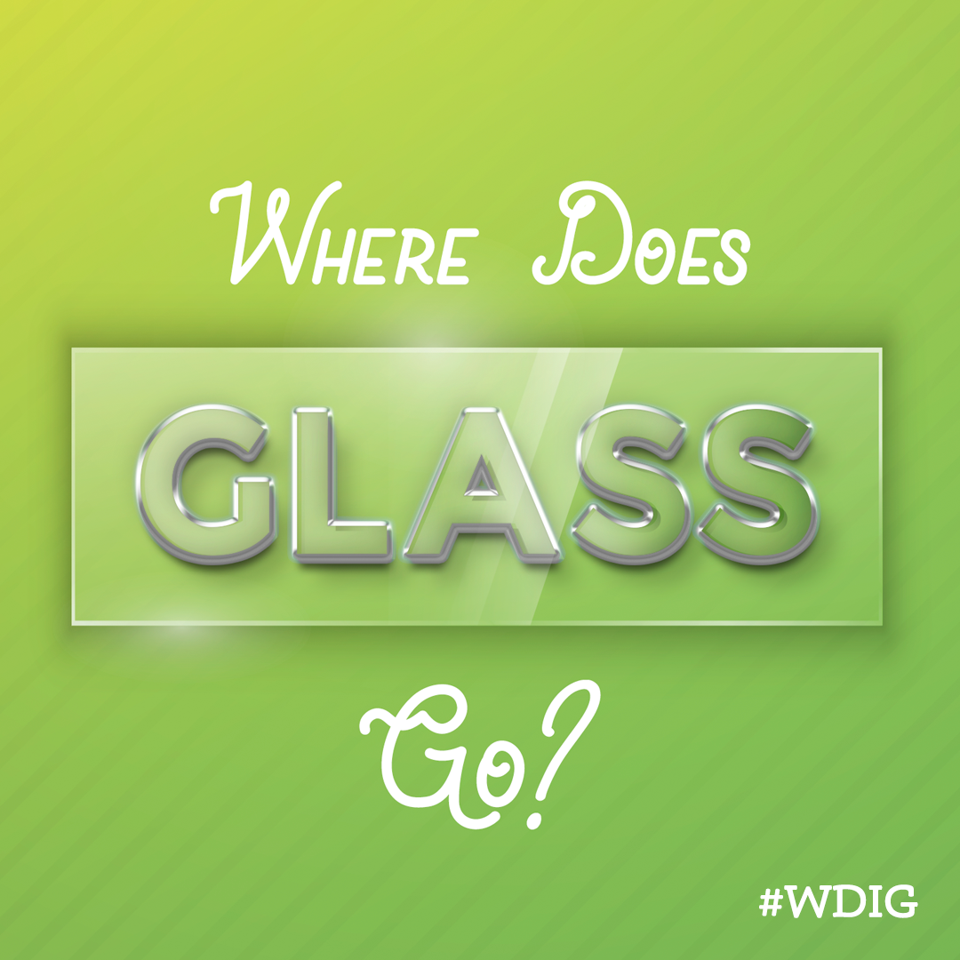 Graphic that reads Where does glass go?